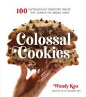 Colossal Cookies: 100 Outrageously Oversized Treats That Change the Baking Game By Wendy Kou Cover Image