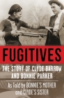 Fugitives: The Story of Clyde Barrow and Bonnie Parker By Jan I. Fortune, Emma Parker (As Told by), Nell Barrow Cowan (As Told by) Cover Image