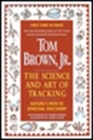 Tom Brown's Science and Art of Tracking: Nature's Path to Spiritual Discovery By Tom Brown, Jr. Cover Image