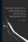 The Better City a Sociological Study of a Modern City Cover Image