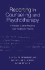 Reporting in Counselling and Psychotherapy: A Trainee's Guide to Preparing Case Studies and Reports Cover Image