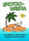 Encyclo-Weedia: 420 Smokes: The Ultimate Stoner Lifestyle Guide Cover Image