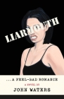 Liarmouth: A Feel-Bad Romance: A Novel By John Waters Cover Image