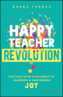 Happy Teacher Revolution: The Educator's Roadmap to Claiming and Sustaining Joy Cover Image