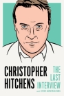 Christopher Hitchens: The Last Interview: and Other Conversations (The Last Interview Series) By Christopher Hitchens, Stephen Fry (Introduction by) Cover Image