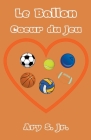 Le Ballon Coeur du Jeu By Jr. S, Ary Cover Image