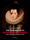 The Trouble with Women in Power: Leaders Who Dared to Change the World By Dominique Gaulme Cover Image