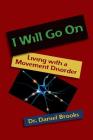 I Will Go On: Living with a Movement Disorder By Daniel Brooks Cover Image