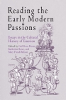 Reading the Early Modern Passions: Essays in the Cultural History of Emotion By Gail Kern Paster (Editor), Katherine Rowe (Editor), Mary Floyd-Wilson (Editor) Cover Image