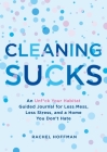 Cleaning Sucks: An Unf*ck Your Habitat Guided Journal for Less Mess, Less Stress, and a Home You Don't Hate By Rachel Hoffman Cover Image