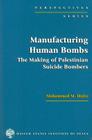 Manufacturing Human Bombs: The Making of Palestininan Suicide Bombers (Perspectives (United States Institute of Peace Press)) By Mohammed M. Hafez Cover Image