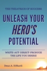 The Theatrics of Success: Unleash Your Hero's Potential By Dean a. Dinardi Cover Image