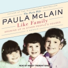 Like Family: Growing Up in Other People's Houses, a Memoir By Paula McLain, Wendy Tremont King (Read by) Cover Image
