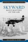 Skyward: Man's Mastery of the Air (Admiral Byrd Classics) Cover Image