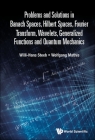 Problems and Solutions in Banach Spaces, Hilbert Spaces, Fourier Transform, Wavelets, Generalized Functions and Quantum Mechanics By Willi-Hans Steeb, Wolfgang Mathis Cover Image
