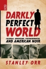 Darkly Perfect World: Colonial Adventure, Postmodernism, and American Noir Cover Image