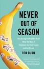 Never Out of Season: How Having the Food We Want When We Want It Threatens Our Food Supply and Our Future By Rob Dunn Cover Image