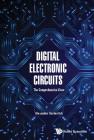 Digital Electronic Circuits - The Comprehensive View By Alexander Axelevitch Cover Image