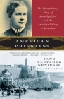 American Priestess: The Extraordinary Story of Anna Spafford and the American Colony in Jerusalem By Jane Fletcher Geniesse Cover Image