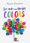 Let's Make Some Great Art: Colors By Marion Deuchars Cover Image