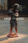 Salvage Work: U.S. and Caribbean Literatures Amid the Debris of Legal Personhood By Angela Naimou Cover Image