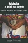 Huicholes, La Tribù del Peyote: Storia, Rituali e Psichedelia Sacra By Robert Maxwell Cover Image