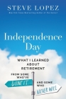 Independence Day: What I Learned about Retirement from Some Who've Done It and Some Who Never Will By Steve Lopez Cover Image