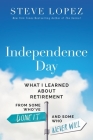 Independence Day: What I Learned about Retirement from Some Who've Done It and Some Who Never Will Cover Image