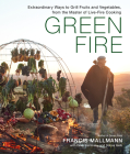Green Fire: Extraordinary Ways to Grill Fruits and Vegetables, from the Master of Live-Fire Cooking Cover Image