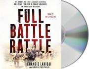 Full Battle Rattle: My Story as the Longest-Serving Special Forces A-Team Soldier in American History By Changiz Lahidji, Ralph Pezzullo, Eric Pollins (Read by) Cover Image