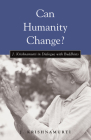 Can Humanity Change?: J. Krishnamurti in Dialogue with Buddhists By J. Krishnamurti Cover Image