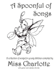 A Spoonful of Songs: A Collection of Songs For Young Children By Charlotte Cover Image