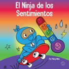 El Ninja de los Sentimientos: Un libro infantil social y emocional sobre emociones y sentimientos: tristeza, ira, ansiedad Cover Image