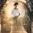 A Captive of Wing and Feather: A Retelling of Swan Lake By Esther Wane (Read by), Melanie Cellier Cover Image