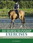 101 Horsemanship Exercises: Ideas for Improving Groundwork and Ridden Skills By Rio Barrett Cover Image