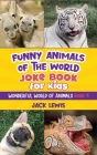 Funny Animals of the World Joke Book for Kids: Funny jokes, hilarious photos, and incredible facts about the silliest animals on the planet! (Wonderful World of Animals #4) By Jack Lewis Cover Image