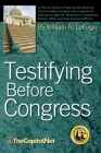 Testifying Before Congress: A Practical Guide to Preparing and Delivering Testimony Before Congress and Congressional Hearings for Agencies, Assoc Cover Image
