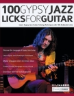 100 Gypsy Jazz Guitar Licks: Learn Gypsy Jazz Guitar Soloing Technique with 100 Authentic Licks By Remi Harris, Tim Pettingale, Joseph Alexander Cover Image