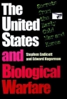 The United States and Biological Warfare: Secrets from the Early Cold War and Korea By Stephen Endicott, Edward Hagerman Cover Image