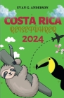 Costa Rica Reiseführer 2024: Ihr Leitfaden für Neuankömmlinge - wichtige Ratschläge, unvergessliche Reisen und exklusive locale Einblicke Cover Image