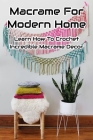 Macrame For Modern Home: Learn How To Crochet Incredible Macrame Decor Cover Image