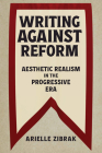 Writing Against Reform: Aesthetic Realism in the Progressive Era (Becoming Modern: Studies in the Long Nineteenth Century) Cover Image