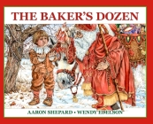 The Baker's Dozen: A Saint Nicholas Tale, with Bonus Cookie Recipe and Pattern for St. Nicholas Christmas Cookies (25th Anniversary Editi By Aaron Shepard, Wendy Edelson (Illustrator) Cover Image