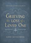 Grieving the Loss of a Loved One: A Devotional of Comfort as You Mourn By Kathe Wunnenberg Cover Image