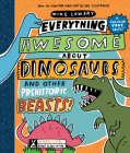 Everything Awesome About Dinosaurs and Other Prehistoric Beasts!  By Mike Lowery, Mike Lowery (Illustrator) Cover Image