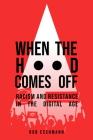 When the Hood Comes Off: Racism and Resistance in the Digital Age By Rob Eschmann Cover Image