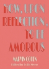 How, Upon Reflection, To Be Amorous By Marvin Cohen, Colin Myers (Editor) Cover Image