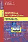 Benchmarking Peer-To-Peer Systems: Understanding Quality of Service in Large-Scale Distributed Systems By Wolfgang Effelsberg (Editor), Ralf Steinmetz (Editor), Thorsten Strufe (Editor) Cover Image