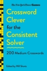 New York Times Games Crossword Clever for the Consistent Solver: 200 Medium Crosswords By The New York Times, Will Shortz (Editor) Cover Image