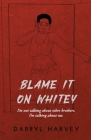 Blame It on Whitey: I'm not talking about other brothers. I'm talking about me. Cover Image